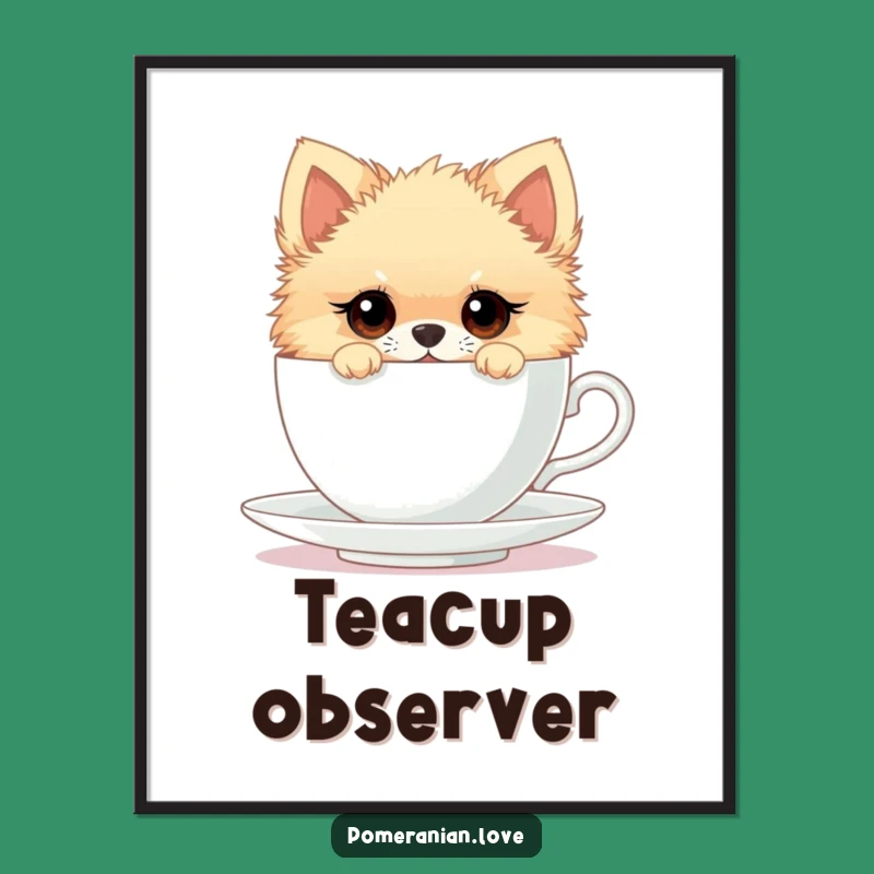 Funny Pomeranian Teacup Poster - Curious Canine Wall Art