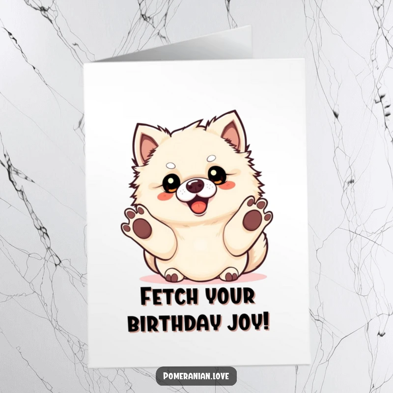 Funny Free Printable Birthday Card: Energetic Pomeranian with paws out, ready to play fetch, celebrating.