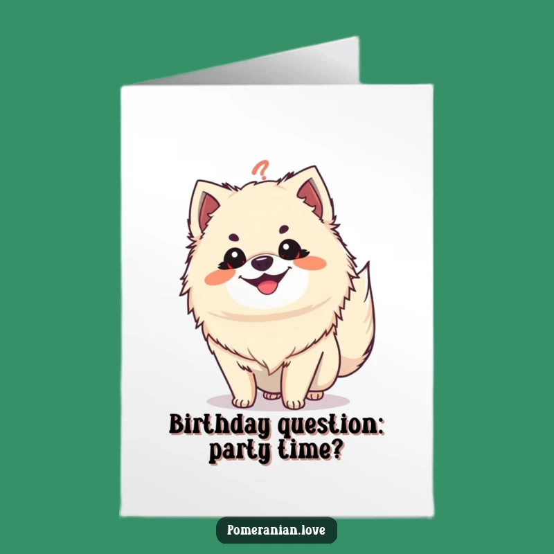 Free Printable Birthday Card: Grinning Pomeranian, Question Mark Tail, Funny Birthday Greeting