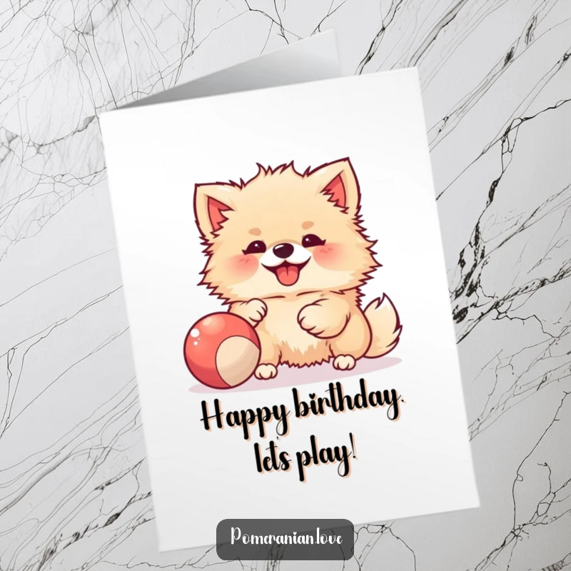 Funny free printable birthday card featuring a joyful Pomeranian yipping while playing with a bouncy ball.