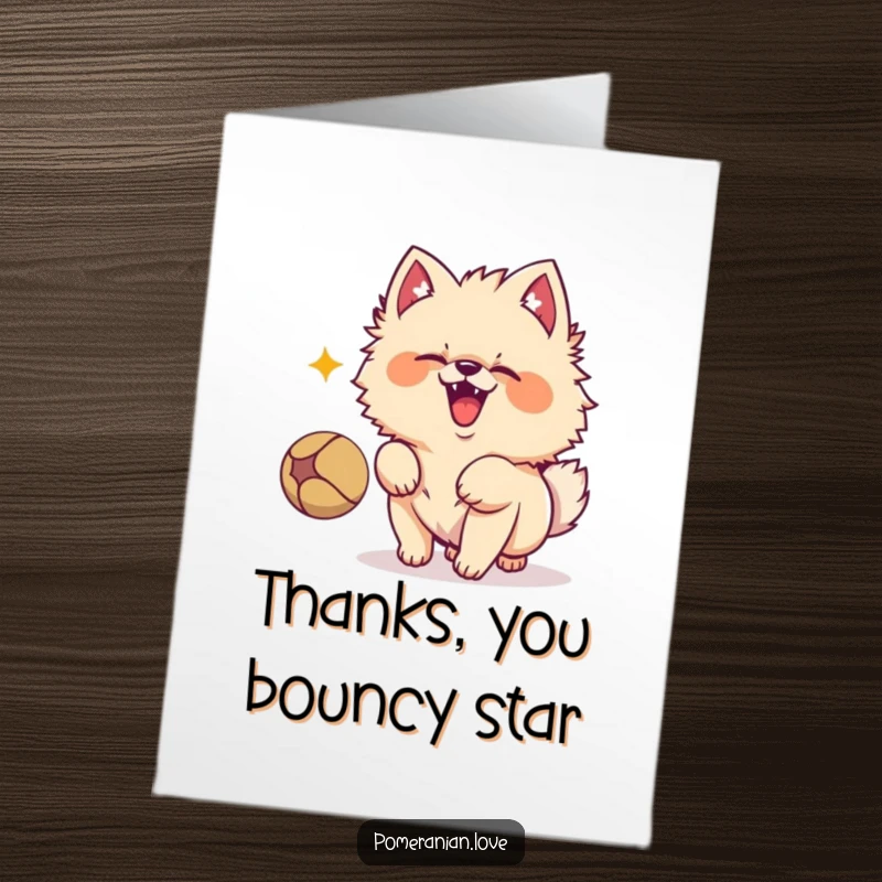 Funny free printable thank you card, an excited Pomeranian barking happily at a bouncing ball, conveying thanks.