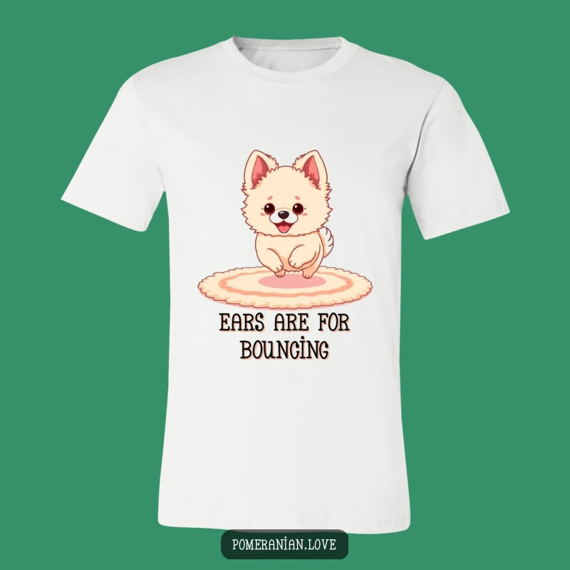 Funny Pomeranian Ear Bounce T-Shirt: Playful Dog Tee, Cute & Quirky Funny Gift